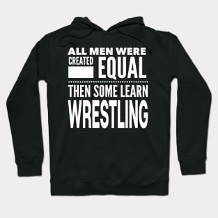 ALL MEN WERE CREATED EQUAL THEN SOME LEARN WRESTLING Wrestler Fighter Coach Man Statement Gift Hoodie